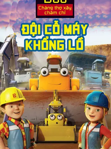 Bob Chàng Thợ Xây Chăm Chỉ Đội Cỗ Máy Khổng Lồ
