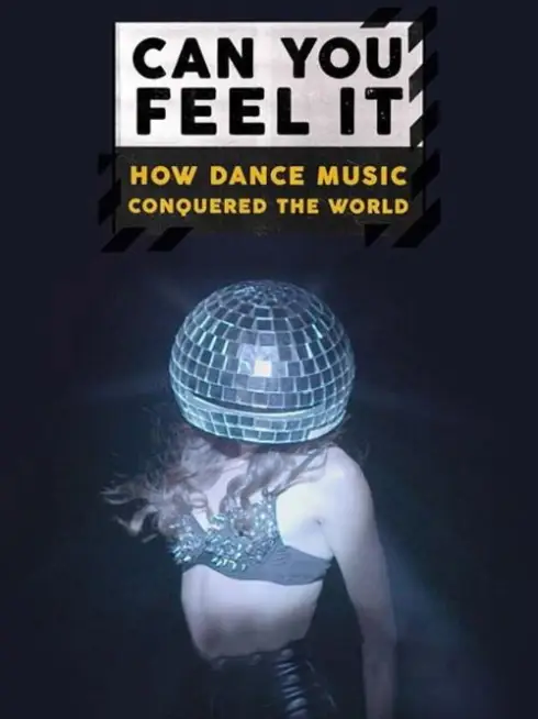 Can You Feel It - How Dance Music Conquered the World