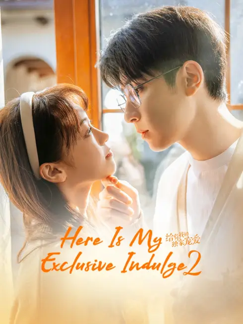 Phim Dành Cho Em Sự Yêu Chiều Độc Nhất 2 - Here Is My Exclusive Indulge S2 (2021)