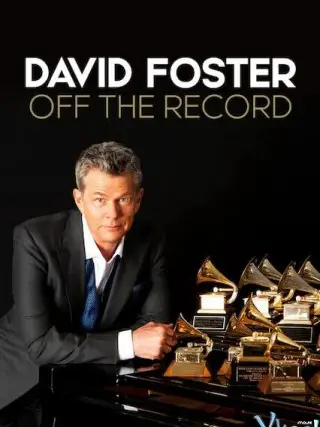 Phim David Foster: Đằng sau những bản hit - David Foster: Off the Record (2019)