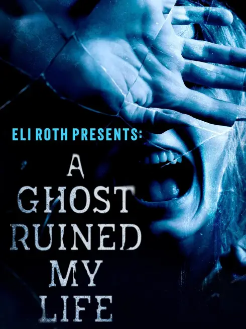 Eli Roth Presents: A Ghost Ruined My Life