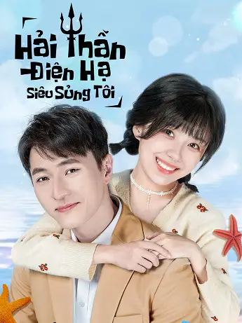 Phim Hải Thần Điện Hạ Siêu Sủng Tôi - My Dear Poseidon (2022)