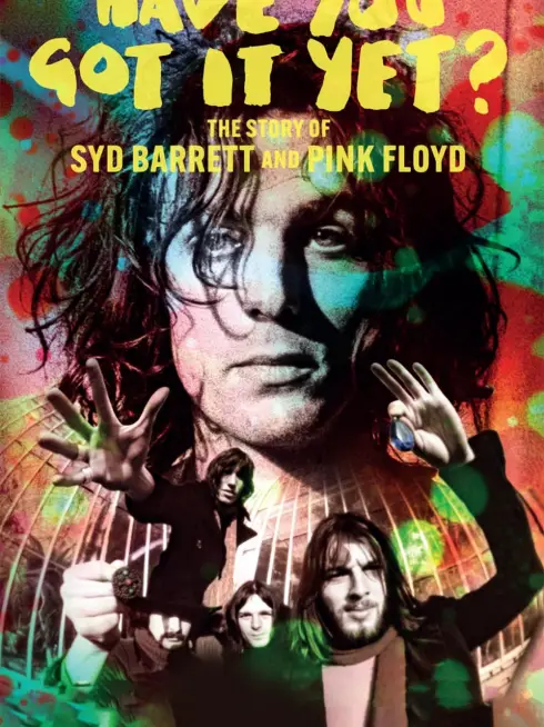 Have You Got It Yet? The Story of Syd Barrett and Pink Floyd