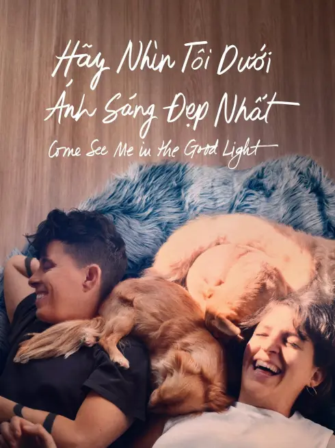Phim Hãy Nhìn Tôi Dưới Ánh Sáng Đẹp Nhất - Come See Me in the Good Light (2025)