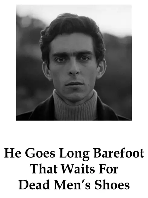 He Goes Long Barefoot That Waits For Dead Men's Shoes