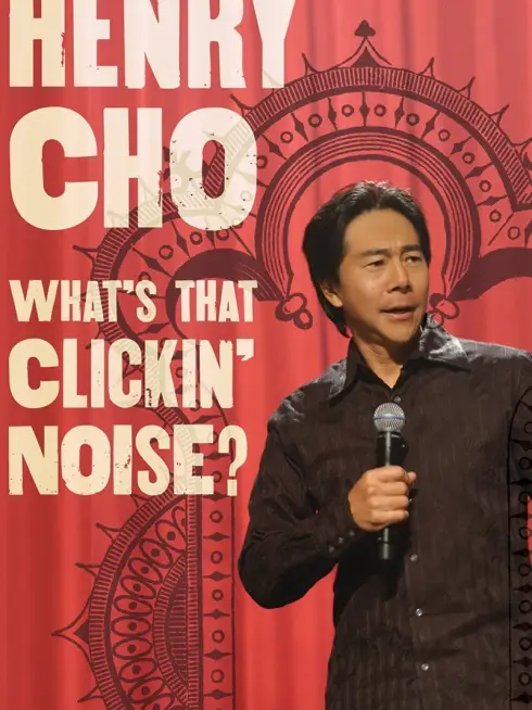 Henry Cho: What's That Clickin' Noise?
