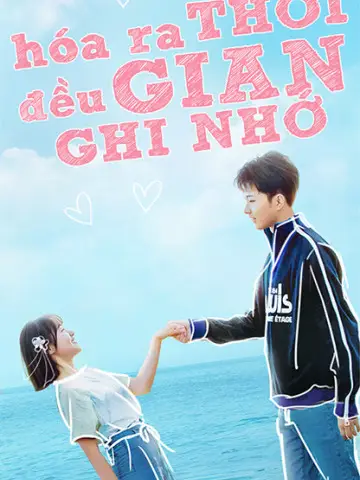 Phim Hóa Ra Thời Gian Đều Ghi Nhớ - Always Have Always Will (2020)