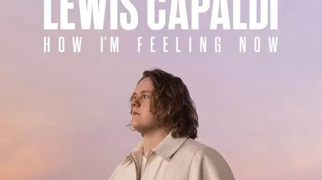 Lewis Capaldi: Cảm giác của tôi lúc này