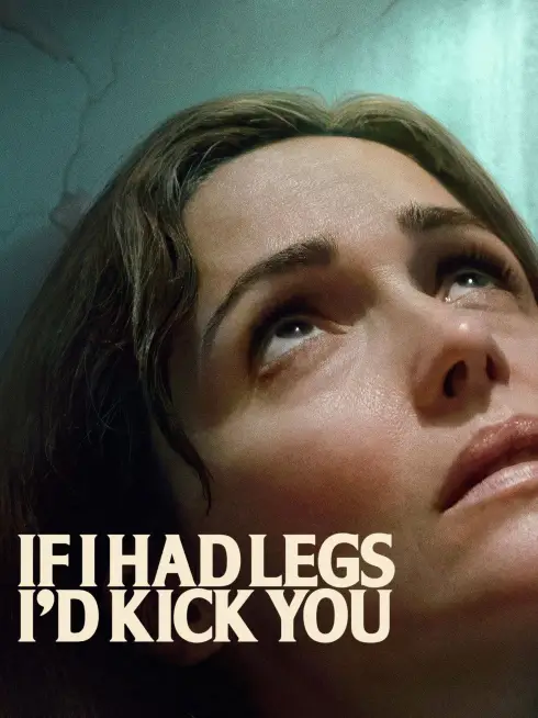 Phim Nếu Tôi Có Chân, Tôi Sẽ Đá Cô - If I Had Legs I'd Kick You (2025)