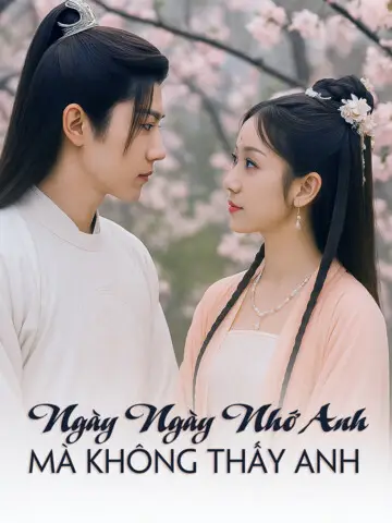Phim Ngày Ngày Nhớ Anh, Mà Không Thấy Anh - Ngày Ngày Nhớ Anh, Mà Không Thấy Anh (2025)