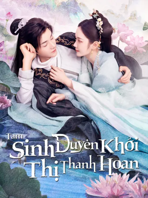 Phim Tam Sinh Duyên Khởi Thị Thanh Hoan - The Origin Of Eternity (2023)