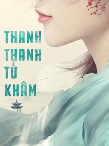 Phim Thanh Thanh Tử Khâm - Qing Qing Zi Jin (2020)