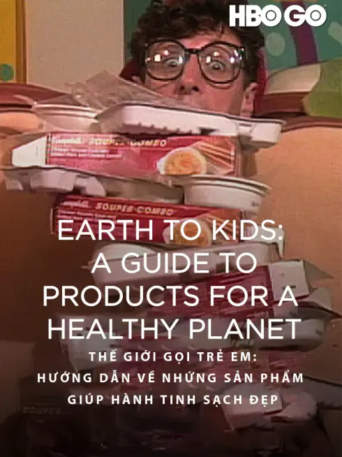 Phim Thế Giới Gọi Trẻ Em: Hướng Dẫn Về Những Sản Phẩm Giúp Hành Tinh Sạch Đẹp - Earth to Kids: A Guide to Products for a Healthy Planet (1990)