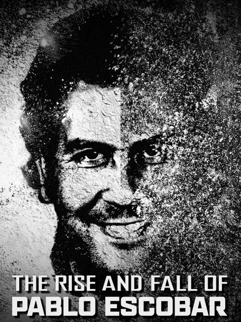 The Rise and Fall of Pablo Escobar