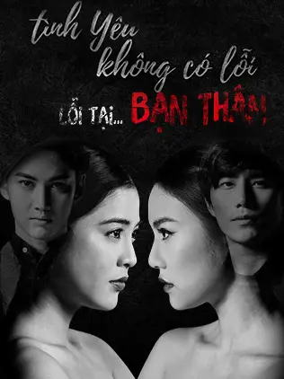 Tình Yêu Không Có Lỗi, Lỗi Do Bạn Thân
