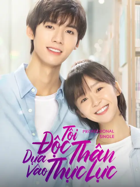 Phim Tôi Độc Thân Dựa Vào Thực Lực - Professional Single (2020)