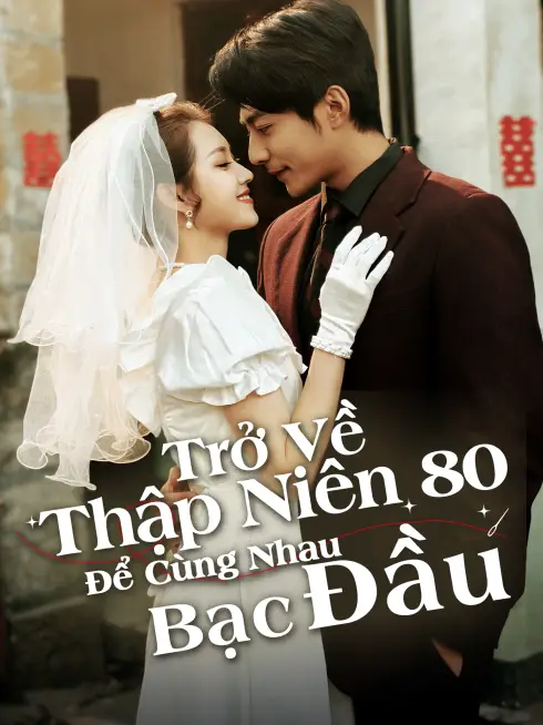 Trở Về Thập Niên 80 Để Cùng Nhau Bạc Đầu