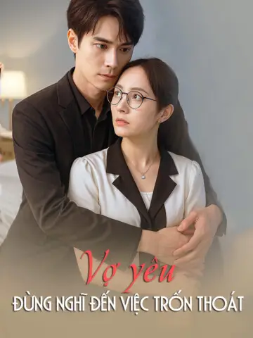 Phim Vợ yêu, đừng nghĩ đến việc trốn thoát - Vợ yêu, đừng nghĩ đến việc trốn thoát (2025)
