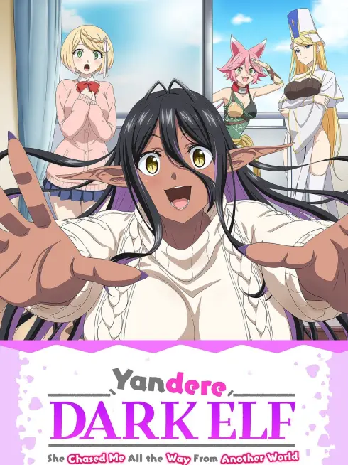 Yandere Dark Elf: She Chased Me All the Way from Another World!