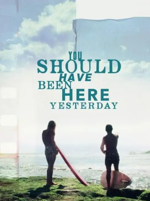 You Should Have Been Here Yesterday